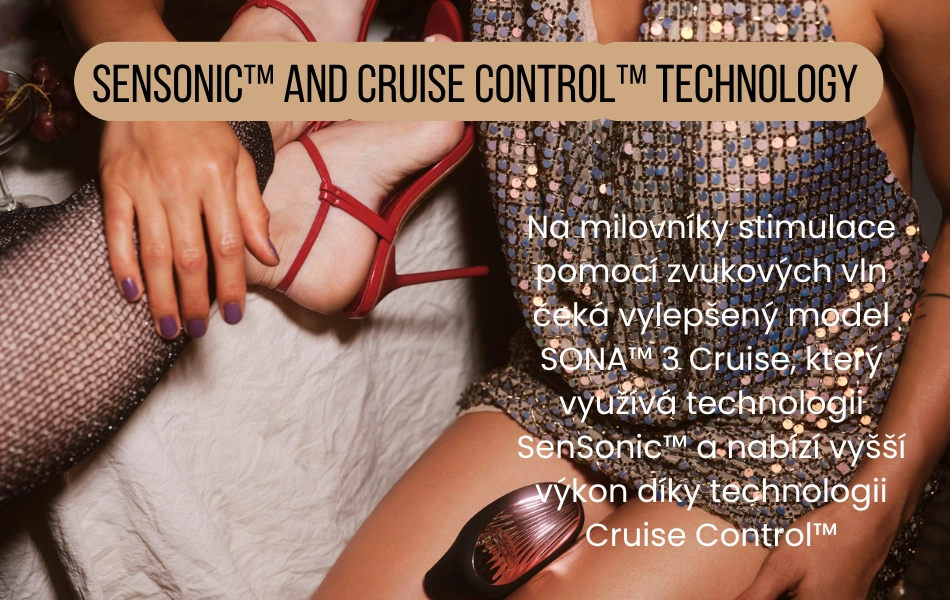 Technologie SenSonic™ a Cruise Control™ stimuluje klitoris dotykově nepřístupnými zvukovými vlnami,